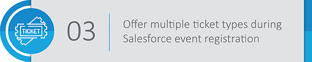 Within your Salesforce event registration page, offer a variety of ticket types and prices that can meet guests' needs.
